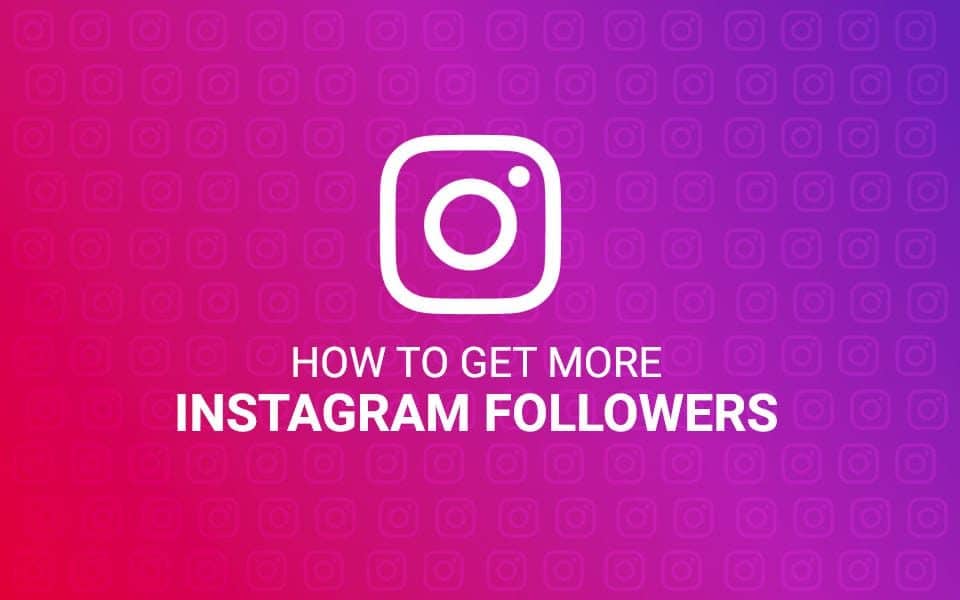 How to Get More Followers on Instagram & Likes