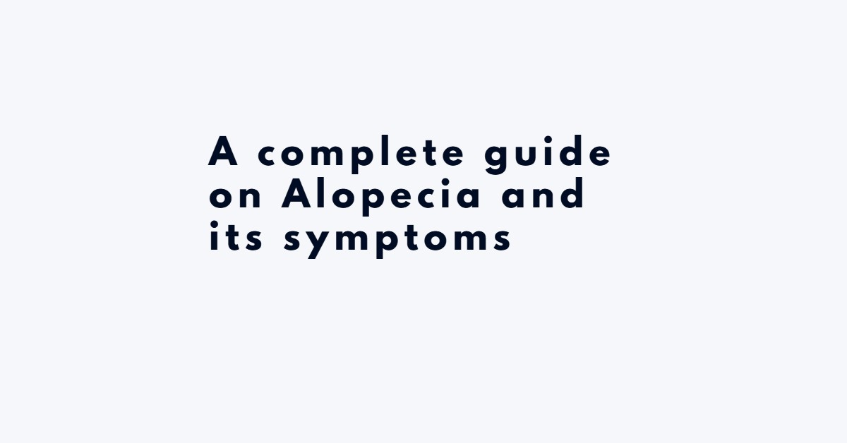 A complete guide on Alopecia and its symptoms