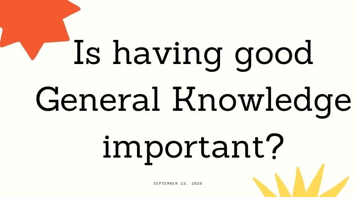 Is having good General Knowledge important?