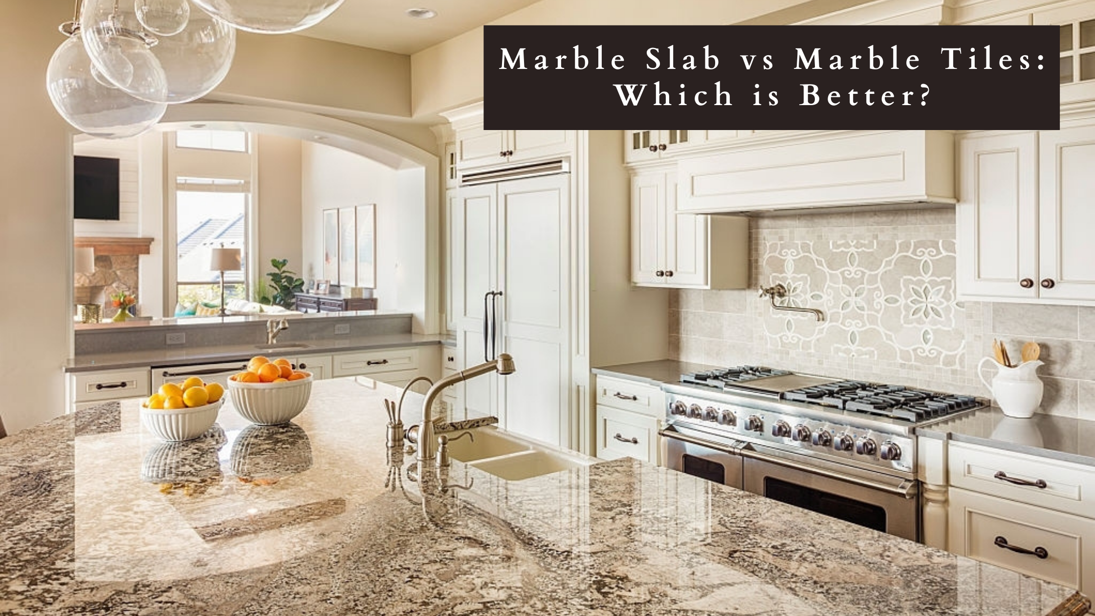 Marble Slab vs Marble Tiles: Which is Better?