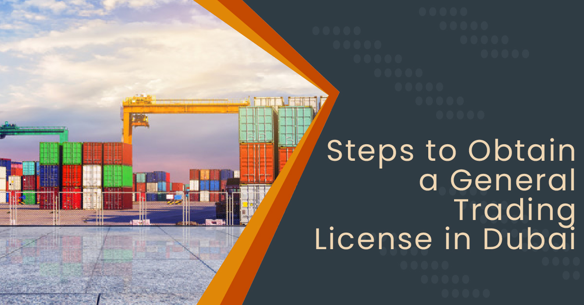 Steps to Obtain a General Trading License in Dubai