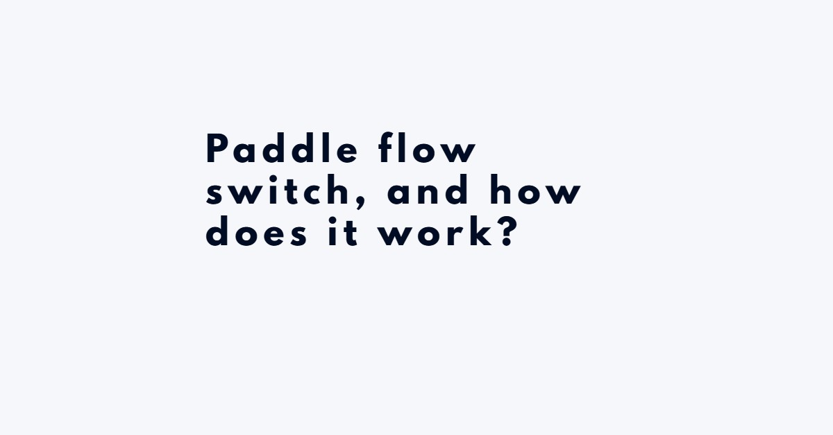 Paddle flow switch, and how does it work?