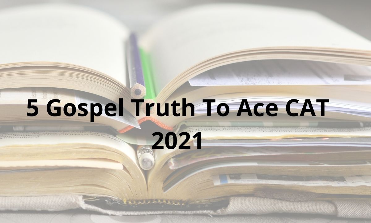5 Gospel Truth To Ace CAT 2021- here is the way
