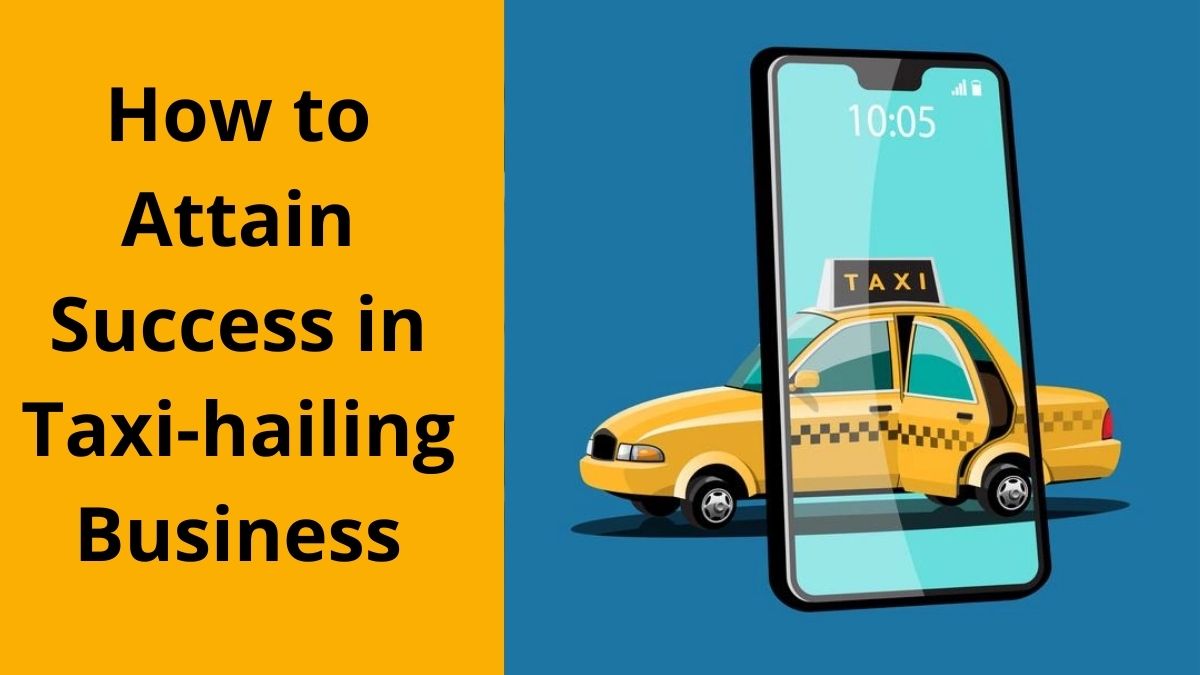 How to Attain Success in Taxi-hailing Business?