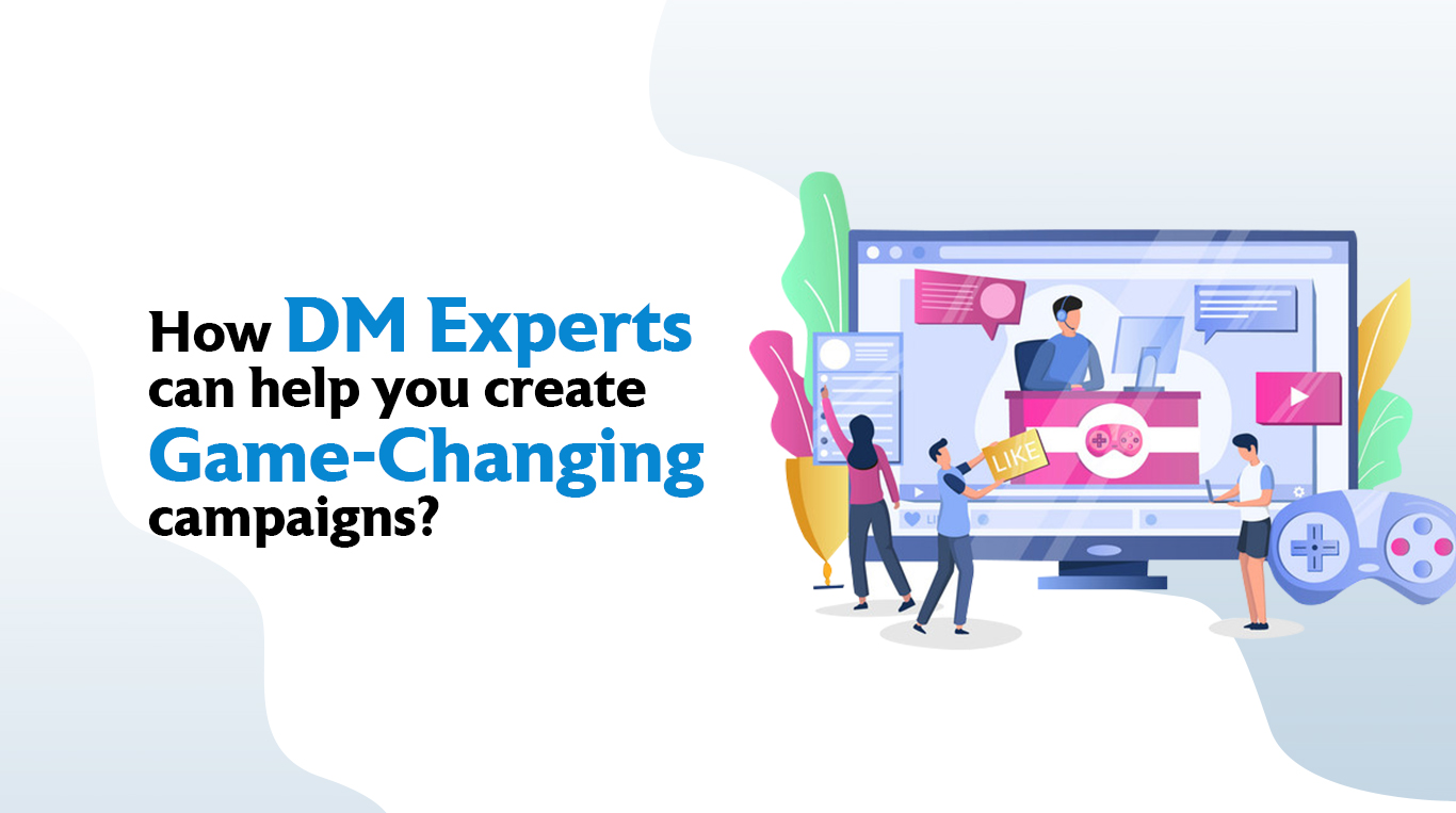 How DM Experts can help you create Game-Changing campaigns