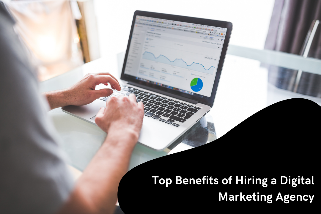Top Benefits of Hiring a Digital Marketing Agency.