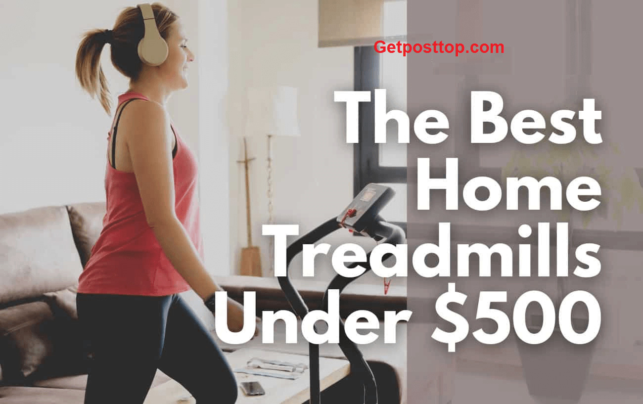 Top 10 Treadmills to Buy for Home Under $500